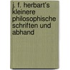 J. F. Herbart's Kleinere Philosophische Schriften Und Abhand by Johann Friedrich Herbart