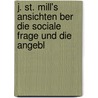 J. St. Mill's Ansichten Ber Die Sociale Frage Und Die Angebl door Friedrich Albert Lange