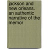 Jackson and New Orleans. an Authentic Narrative of the Memor door Alexander Walker