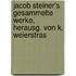 Jacob Steiner's Gesammelte Werke, Herausg. Von K. Weierstras