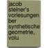 Jacob Steiner's Vorlesungen Ber Synthetische Geometrie, Volu