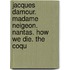 Jacques Damour. Madame Neigeon. Nantas. How We Die. the Coqu