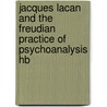 Jacques Lacan and the Freudian Practice of Psychoanalysis Hb by Dany Nobus