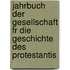 Jahrbuch Der Gesellschaft Fr Die Geschichte Des Protestantis