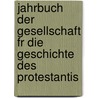 Jahrbuch Der Gesellschaft Fr Die Geschichte Des Protestantis door Pro Gesellschaft Fü