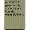 Jahrbuch Fr Geschichte, Sprache Und Literatur Elsasslothring by Unknown