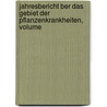 Jahresbericht Ber Das Gebiet Der Pflanzenkrankheiten, Volume by Unknown