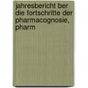 Jahresbericht Ber Die Fortschritte Der Pharmacognosie, Pharm door Onbekend
