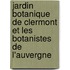 Jardin Botanique de Clermont Et Les Botanistes de L'Auvergne