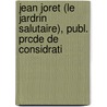 Jean Joret (Le Jardrin Salutaire), Publ. Prcde de Considrati by Jean Joret