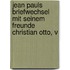 Jean Pauls Briefwechsel Mit Seinem Freunde Christian Otto, V
