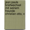 Jean Pauls Briefwechsel Mit Seinem Freunde Christian Otto, V door Jean Paul