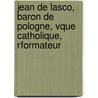 Jean de Lasco, Baron de Pologne, Vque Catholique, Rformateur door George Pascal