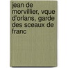 Jean de Morvillier, Vque D'Orlans, Garde Des Sceaux de Franc by Gustave Baguenault De Puchesse
