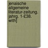 Jenaische Allgemeine Literatur-Zeitung. Jahrg. 1-£38. With] door Onbekend
