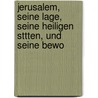 Jerusalem, Seine Lage, Seine Heiligen Sttten, Und Seine Bewo by Heinrich Thiele