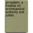 Jerusalem; A Treatise on Ecclesiastical Authority and Judais