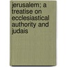 Jerusalem; A Treatise on Ecclesiastical Authority and Judais door Moses Samuel