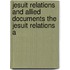 Jesuit Relations and Allied Documents the Jesuit Relations a