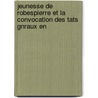 Jeunesse de Robespierre Et La Convocation Des Tats Gnraux En door Auguste Joseph Paris