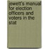 Jewett's Manual for Election Officers and Voters in the Stat