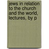Jews in Relation to the Church and the World, Lectures, by P by John Cairns