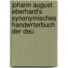 Johann August Eberhard's Synonymisches Handwrterbuch Der Deu by Johann August Eberhard