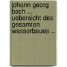 Johann Georg Bsch ... Uebersicht Des Gesamten Wasserbaues .. door Johann Georg Büsch