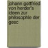 Johann Gottfried Von Herder's Ideen Zur Philosophie Der Gesc