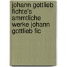 Johann Gottlieb Fichte's Smmtliche Werke Johann Gottlieb Fic door Johann Gottlieb Fichte