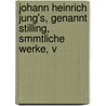 Johann Heinrich Jung's, Genannt Stilling, Smmtliche Werke, V door Johann Heinrich Jung-Stilling