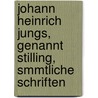 Johann Heinrich Jungs, Genannt Stilling, Smmtliche Schriften door Johann Heinrich Jung-Stilling