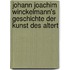 Johann Joachim Winckelmann's Geschichte Der Kunst Des Altert