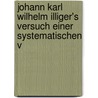 Johann Karl Wilhelm Illiger's Versuch Einer Systematischen V door Onbekend