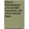 Johann Oekolampad Und Oswald Myconius, Die Reformatoren Base door Karl Rudolph Hagenbach
