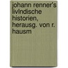 Johann Renner's Livlndische Historien, Herausg. Von R. Hausm door Johann Renner