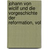 Johann Von Wiclif Und Die Vorgeschichte Der Reformation, Vol door Gotthard Victor Lechler
