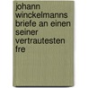 Johann Winckelmanns Briefe an Einen Seiner Vertrautesten Fre door Johann Joachim Winckelmann
