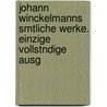 Johann Winckelmanns Smtliche Werke. Einzige Vollstndige Ausg door Joseph Eiselein