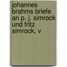 Johannes Brahms Briefe an P. J. Simrock Und Fritz Simrock, V by Peter Joseph Simrock