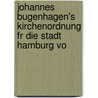 Johannes Bugenhagen's Kirchenordnung Fr Die Stadt Hamburg Vo door Johann Bugenhagen