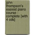 John Thompson's Easiest Piano Course - Complete [with 4 Cds]