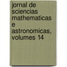 Jornal de Sciencias Mathematicas E Astronomicas, Volumes 14 by Universidade Coimbra