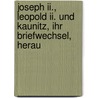 Joseph Ii., Leopold Ii. Und Kaunitz, Ihr Briefwechsel, Herau door Sarah Joseph