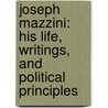Joseph Mazzini: His Life, Writings, And Political Principles door Giuseppe Mazzini