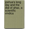 Joshua's Long Day and the Dial of Ahaz, a Scientific Vindica door Charles Adiel Lewis Totten