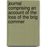 Journal Comprising an Account of the Loss of the Brig Commer door Archibald Robbins