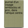 Journal D'Un Voyage Temboctou Et Jenn, Dans L'Afrique Centra door Renï¿½ Cailliï¿½