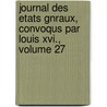 Journal Des Etats Gnraux, Convoqus Par Louis Xvi., Volume 27 door Constituant France. Assembl