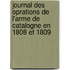 Journal Des Oprations de L'Arme de Catalogne En 1808 Et 1809